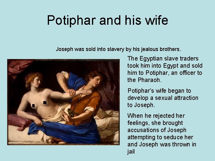 Potiphar and his wife Joseph was sold into slavery by his jealous brothers. The