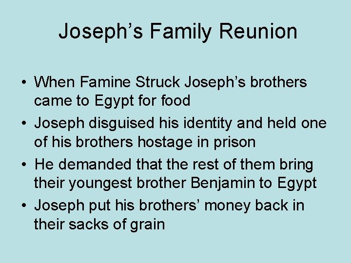 Joseph’s Family Reunion • When Famine Struck Joseph’s brothers came to Egypt for food