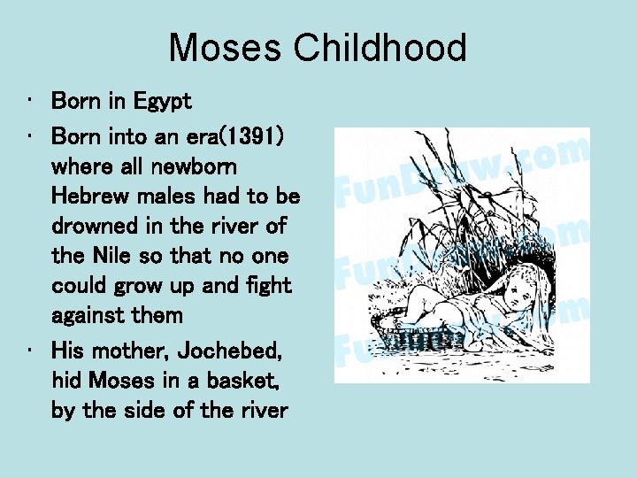 Moses Childhood • Born in Egypt • Born into an era(1391) where all newborn