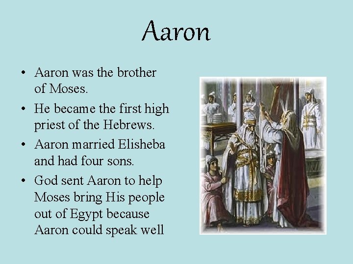 Aaron • Aaron was the brother of Moses. • He became the first high
