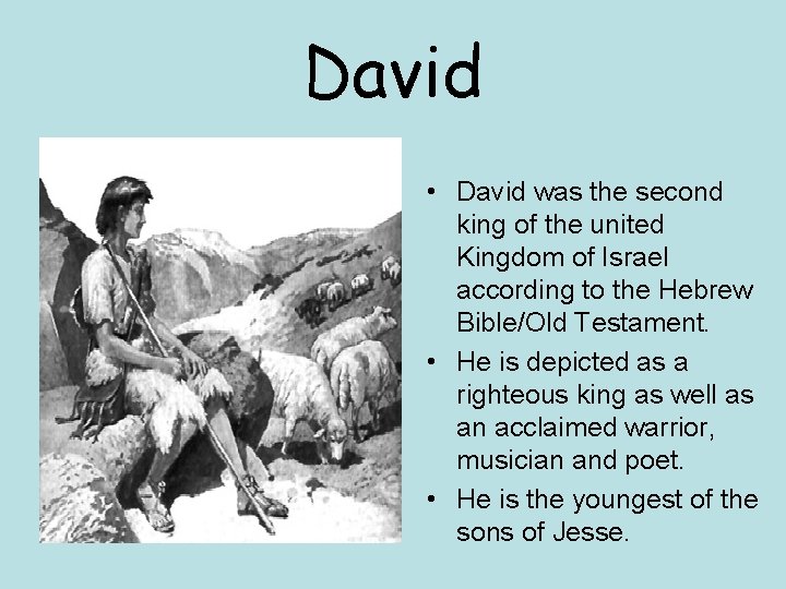 David • David was the second king of the united Kingdom of Israel according