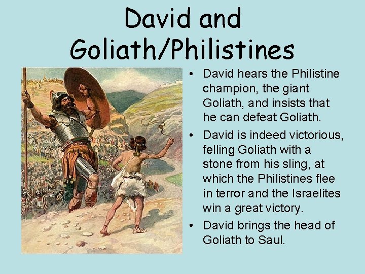 David and Goliath/Philistines • David hears the Philistine champion, the giant Goliath, and insists