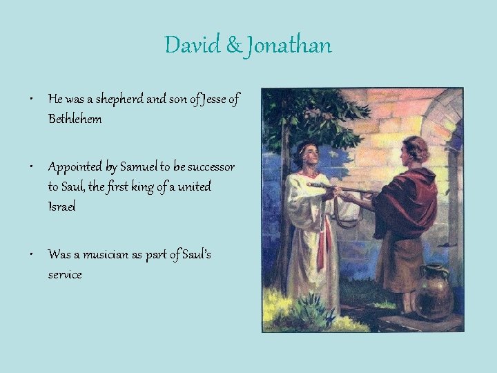 David & Jonathan • He was a shepherd and son of Jesse of Bethlehem