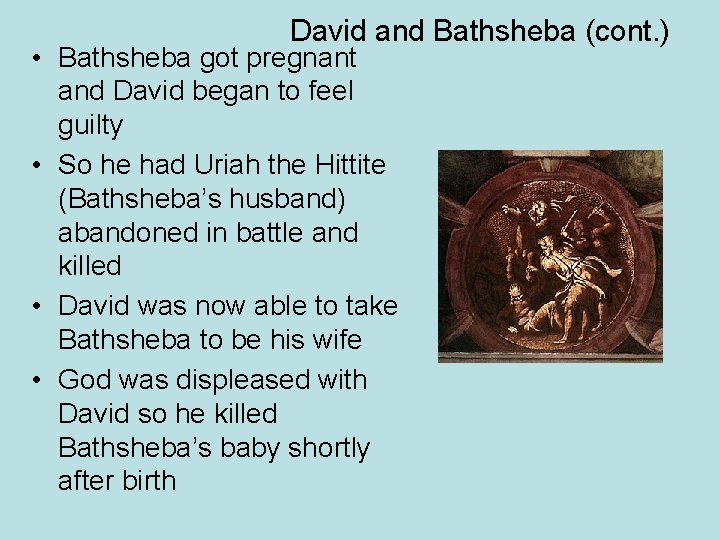David and Bathsheba (cont. ) • Bathsheba got pregnant and David began to feel