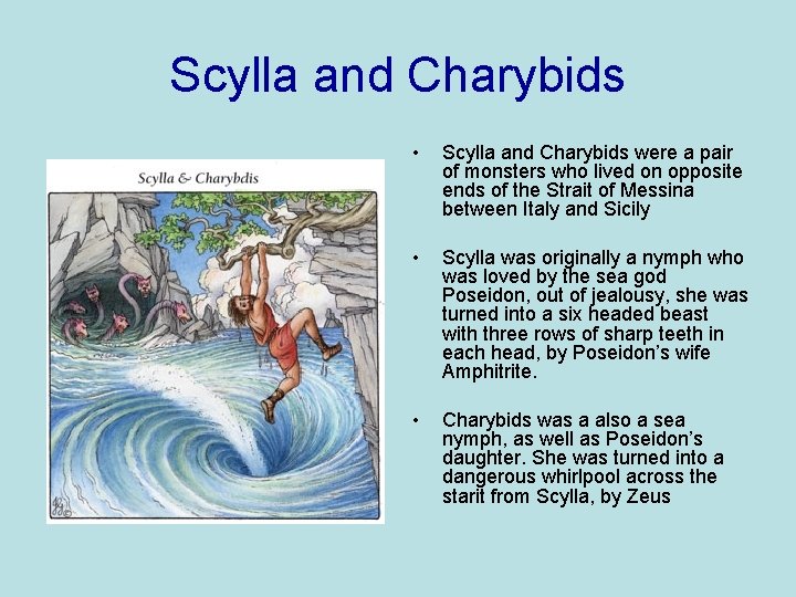 Scylla and Charybids • Scylla and Charybids were a pair of monsters who lived