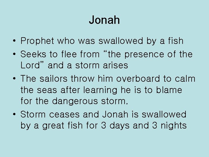 Jonah • Prophet who was swallowed by a fish • Seeks to flee from