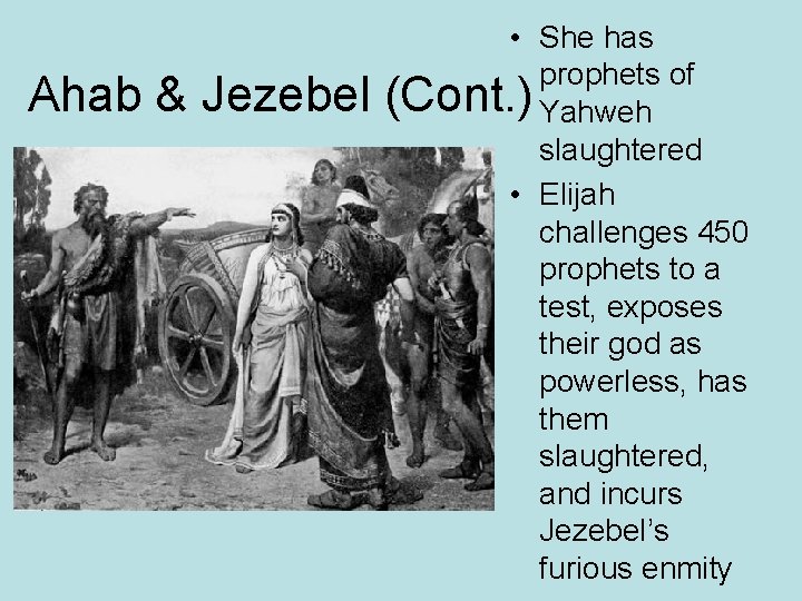 Ahab & Jezebel • She has prophets of (Cont. ) Yahweh slaughtered • Elijah