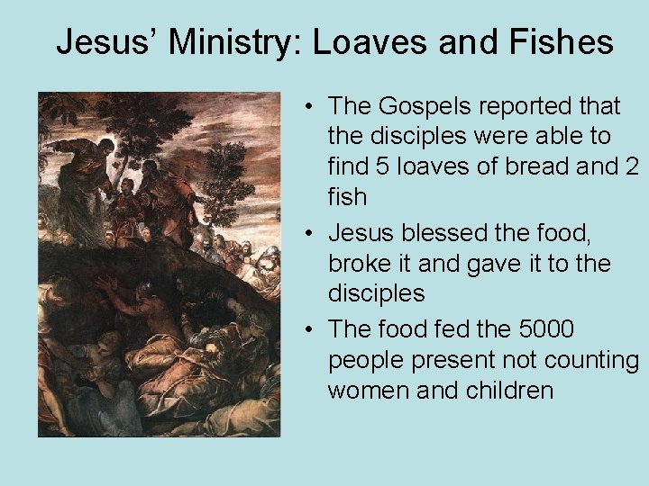 Jesus’ Ministry: Loaves and Fishes • The Gospels reported that the disciples were able