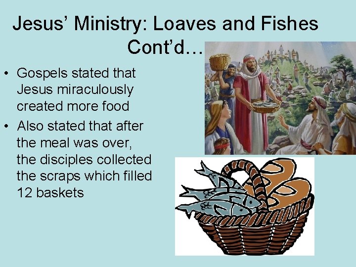 Jesus’ Ministry: Loaves and Fishes Cont’d… • Gospels stated that Jesus miraculously created more