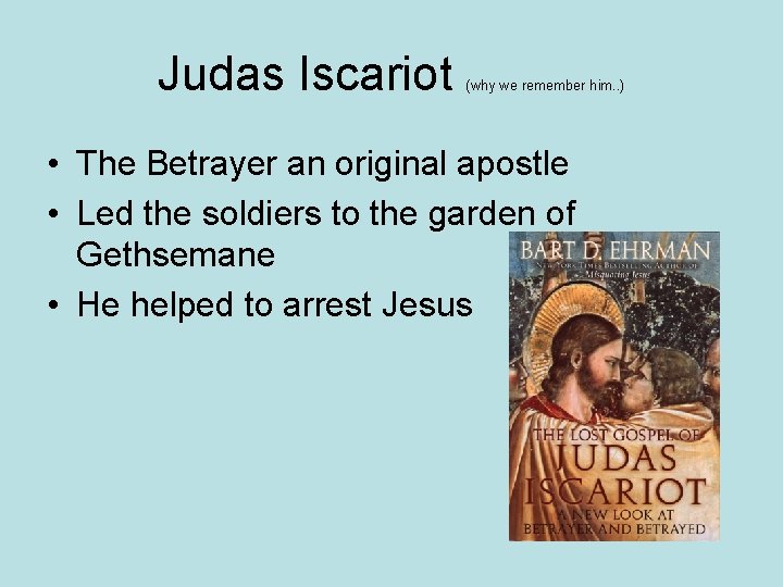 Judas Iscariot (why we remember him. . ) • The Betrayer an original apostle