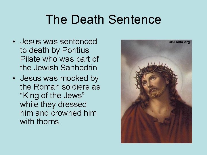 The Death Sentence • Jesus was sentenced to death by Pontius Pilate who was