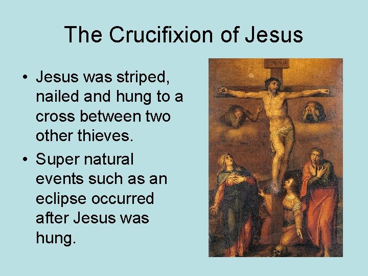 The Crucifixion of Jesus • Jesus was striped, nailed and hung to a cross