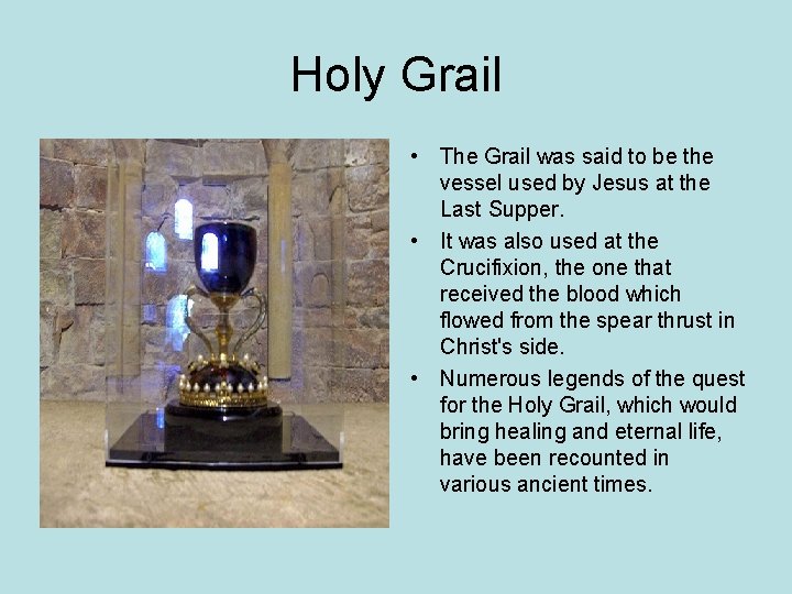 Holy Grail • The Grail was said to be the vessel used by Jesus