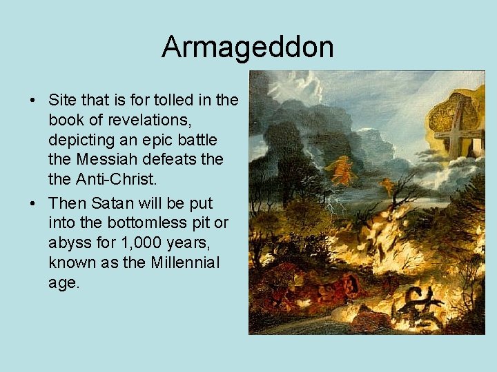 Armageddon • Site that is for tolled in the book of revelations, depicting an