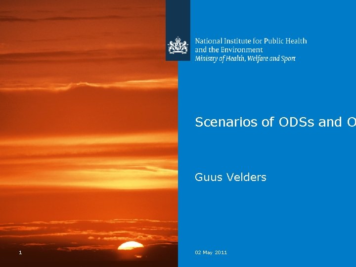 Scenarios of ODSs and O Guus Velders 1 02 May 2011 