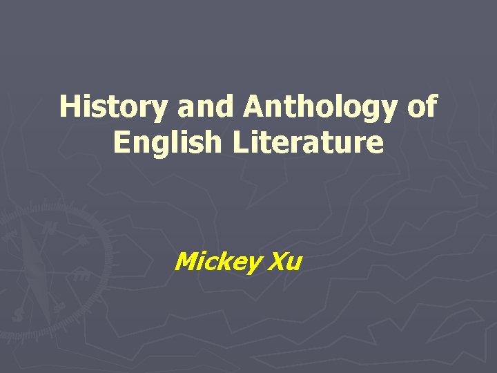 History and Anthology of English Literature Mickey Xu 