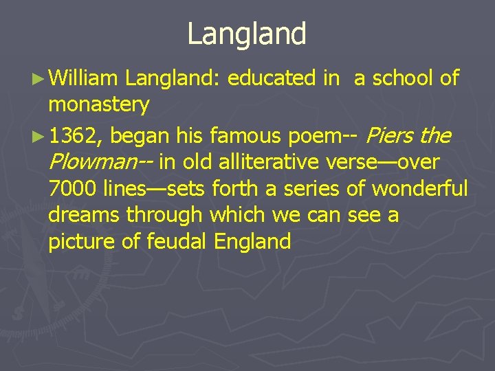 Langland ► William Langland: educated in a school of monastery ► 1362, began his