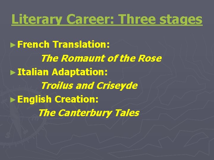 Literary Career: Three stages ► French Translation: The Romaunt of the Rose ► Italian