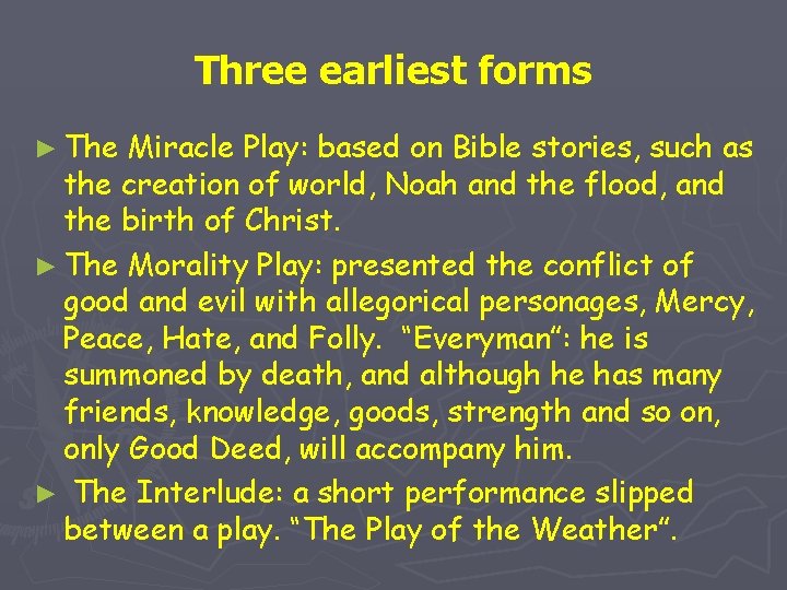 Three earliest forms ► The Miracle Play: based on Bible stories, such as the