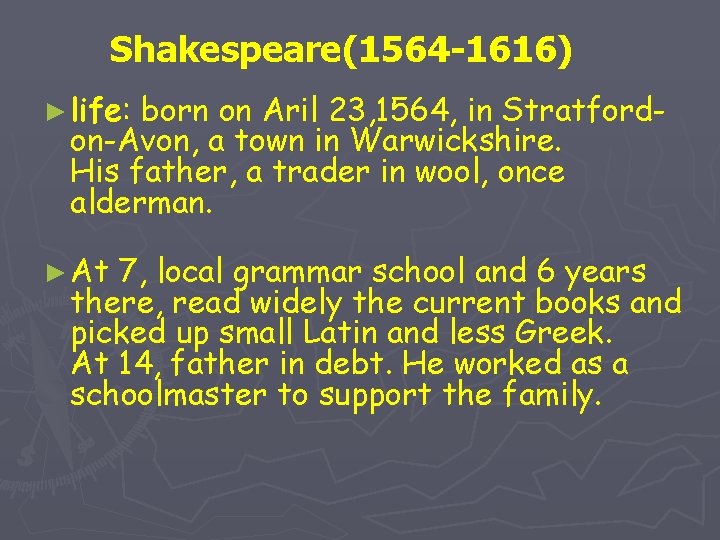 Shakespeare(1564 -1616) ► life: born on Aril 23, 1564, in Stratfordon-Avon, a town in