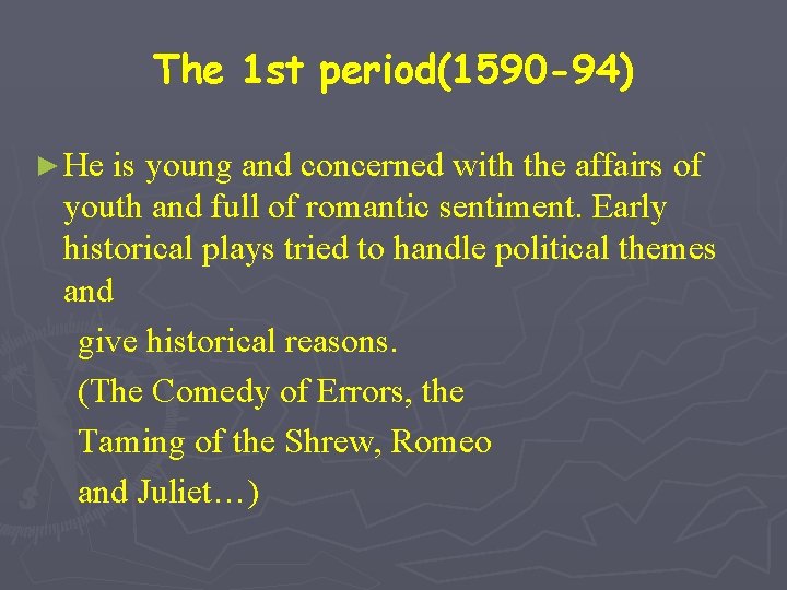 The 1 st period(1590 -94) ► He is young and concerned with the affairs