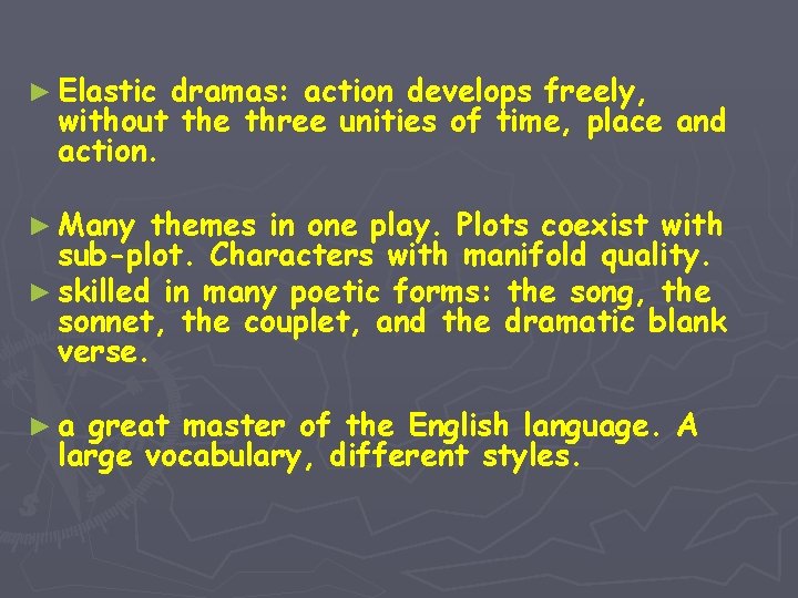 ► Elastic dramas: action develops freely, without the three unities of time, place and