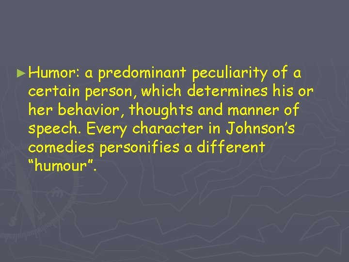 ► Humor: a predominant peculiarity of a certain person, which determines his or her