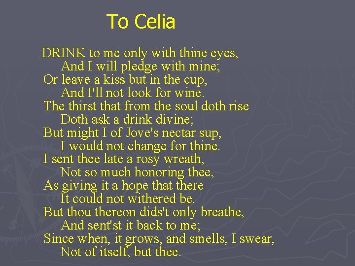 To Celia DRINK to me only with thine eyes, And I will pledge with