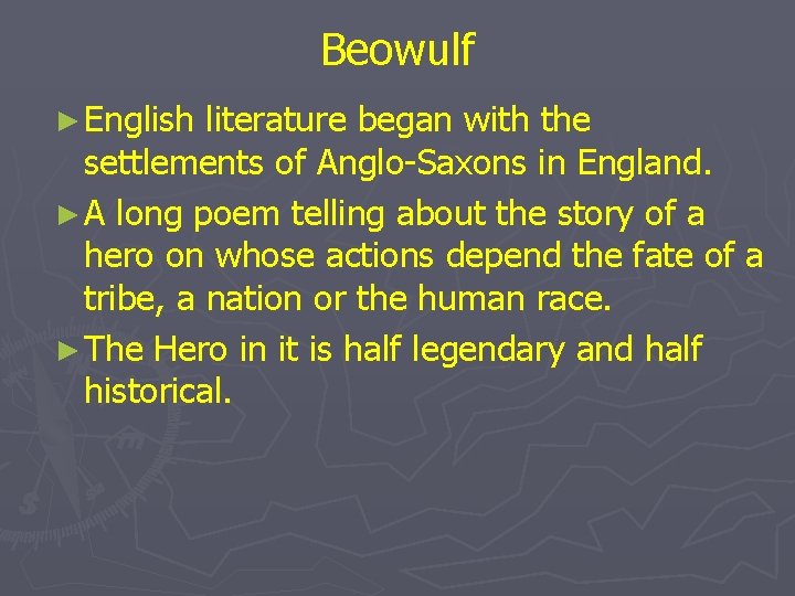 Beowulf ► English literature began with the settlements of Anglo-Saxons in England. ► A