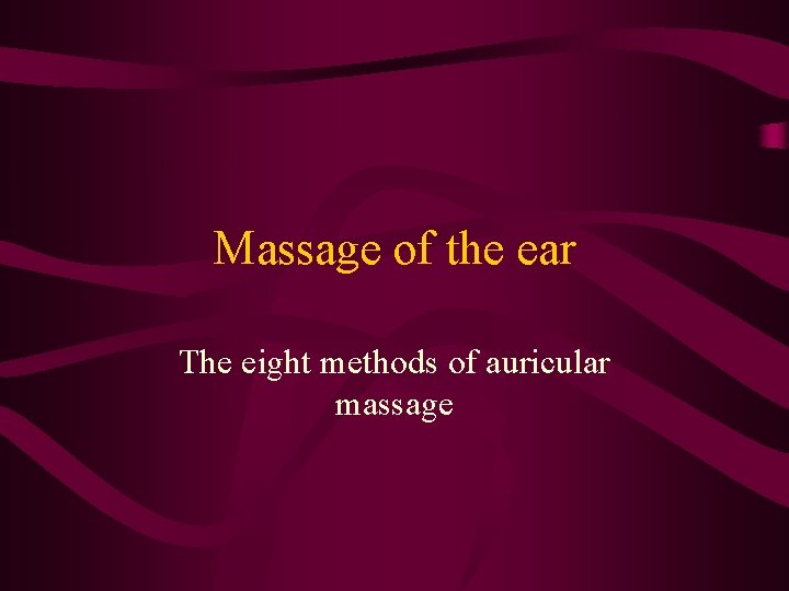 Massage of the ear The eight methods of auricular massage 