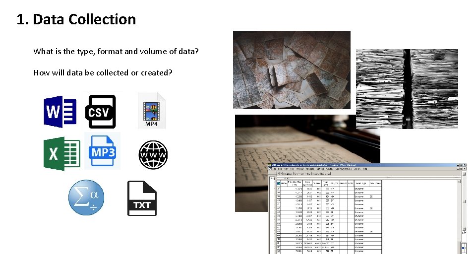 1. Data Collection What is the type, format and volume of data? How will