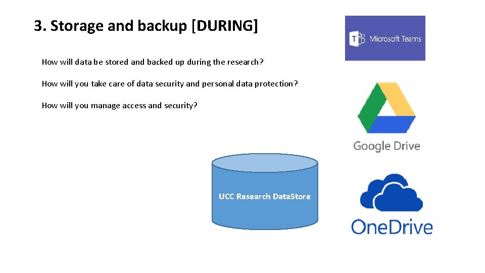 3. Storage and backup [DURING] How will data be stored and backed up during