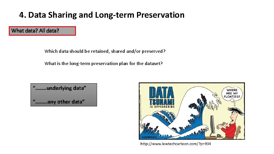 4. Data Sharing and Long-term Preservation What data? All data? Which data should be