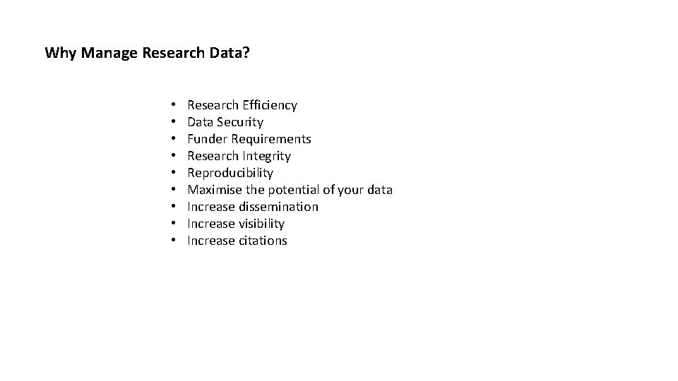 Why Manage Research Data? • • • Research Efficiency Data Security Funder Requirements Research