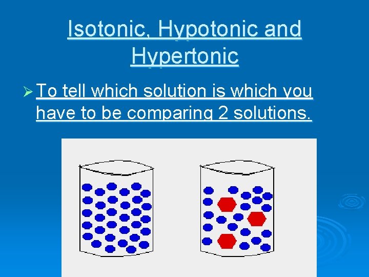 Isotonic, Hypotonic and Hypertonic Ø To tell which solution is which you have to