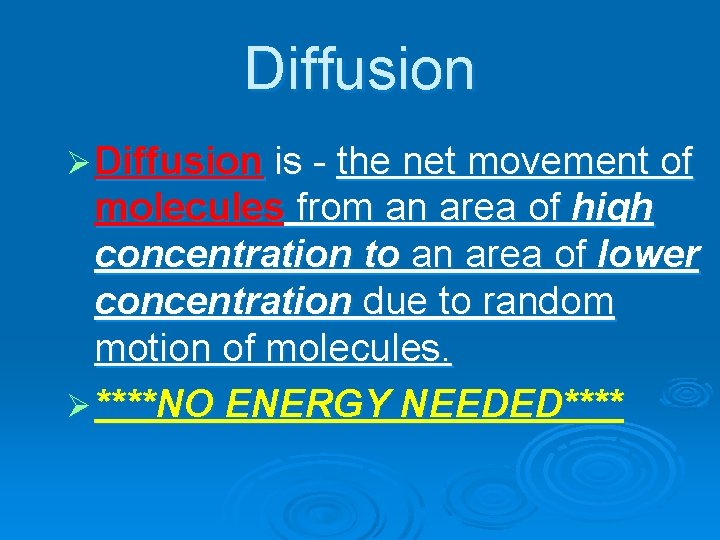 Diffusion Ø Diffusion is - the net movement of molecules from an area of