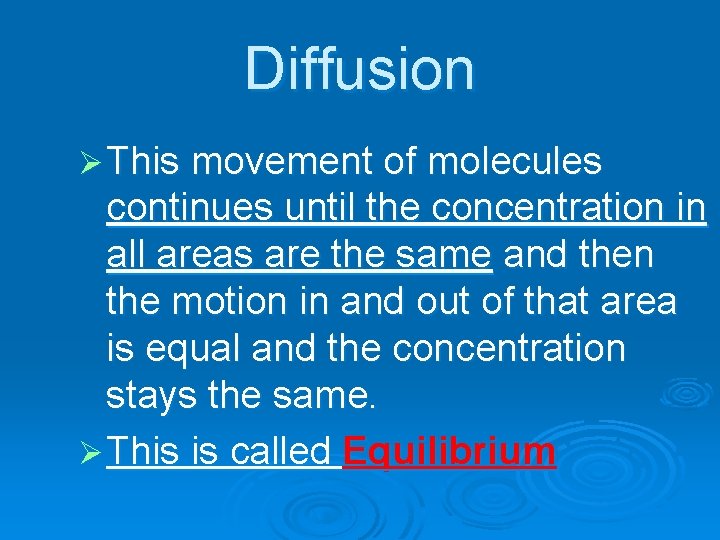 Diffusion Ø This movement of molecules continues until the concentration in all areas are