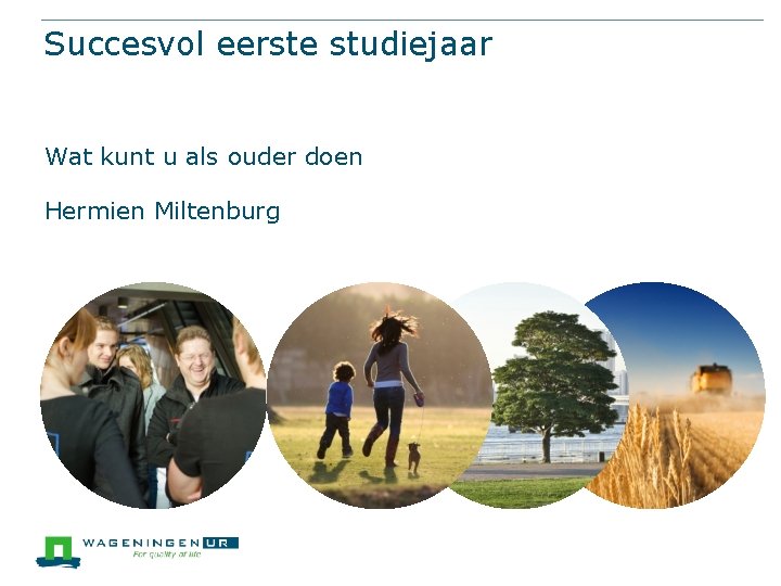 Succesvol eerste studiejaar Wat kunt u als ouder doen Hermien Miltenburg 