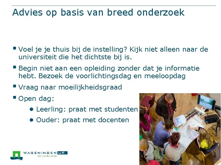 Advies op basis van breed onderzoek § Voel je je thuis bij de instelling?