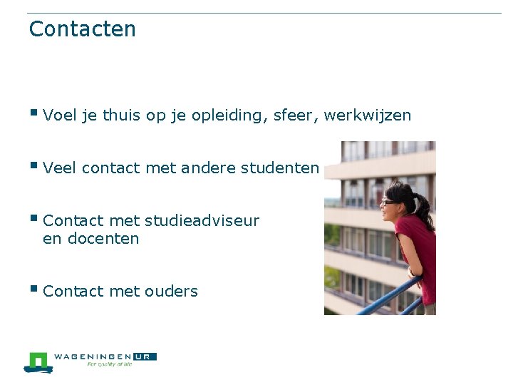 Contacten § Voel je thuis op je opleiding, sfeer, werkwijzen § Veel contact met