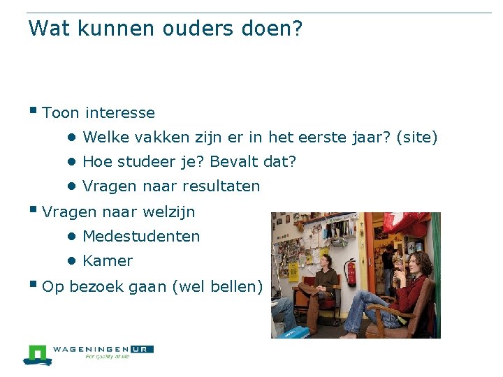 Wat kunnen ouders doen? § Toon interesse ● Welke vakken zijn er in het