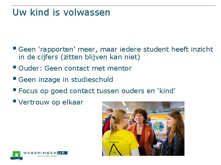 Uw kind is volwassen § Geen ‘rapporten’ meer, maar iedere student heeft inzicht in