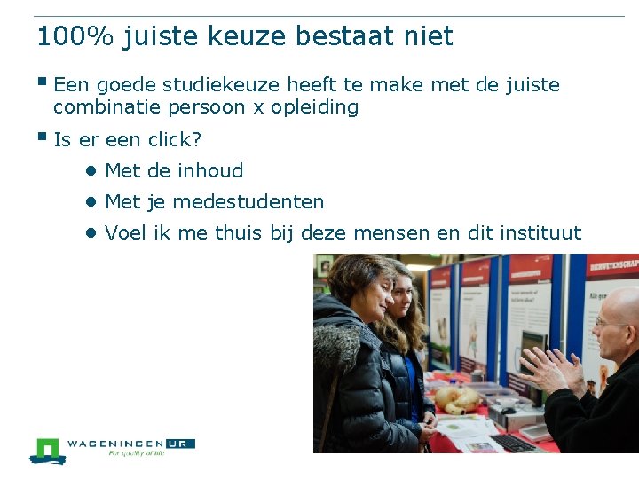 100% juiste keuze bestaat niet § Een goede studiekeuze heeft te make met de