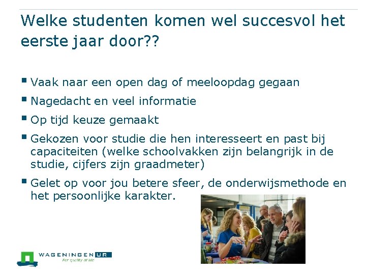 Welke studenten komen wel succesvol het eerste jaar door? ? § Vaak naar een