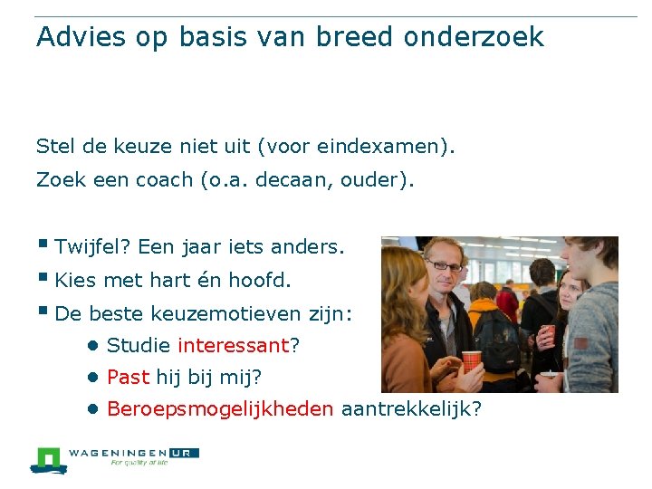 Advies op basis van breed onderzoek Stel de keuze niet uit (voor eindexamen). Zoek