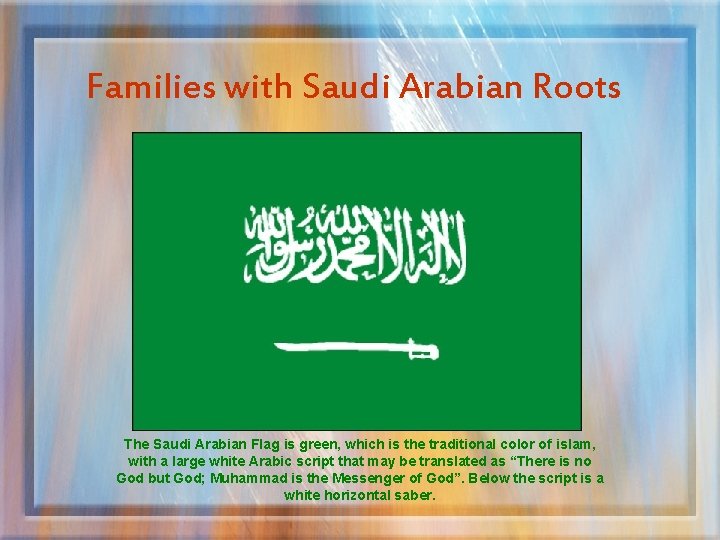 Families with Saudi Arabian Roots The Saudi Arabian Flag is green, which is the