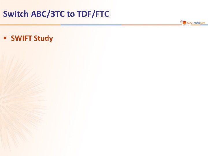 Switch ABC/3 TC to TDF/FTC § SWIFT Study 