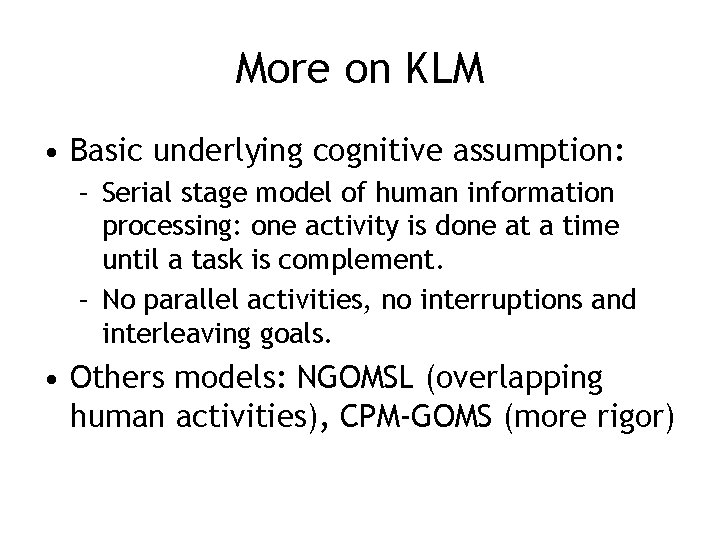 More on KLM • Basic underlying cognitive assumption: – Serial stage model of human