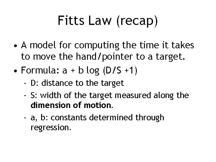 Fitts Law (recap) • A model for computing the time it takes to move