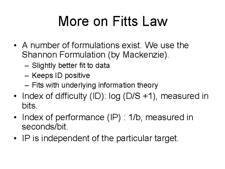 More on Fitts Law • A number of formulations exist. We use the Shannon